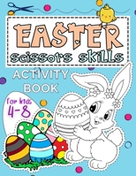 Easter Scissors Skills For Kids 4-8: Coloring Book with Cutting and Pasting Practice for Spring Fun and Learning Hand Skills B08Y4HC8VL Book Cover