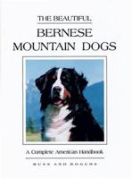 The Beautiful Bernese Mountain Dogs: A Complete American Handbook 0931866553 Book Cover