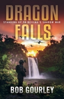 Dragon Falls: Standing Up to Beijing's Shadow War B0FRN7TLZH Book Cover