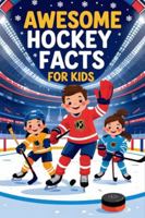 Awesome Hockey Facts For Kids: A Kid-Friendly Guide to Hockey Facts, Trivia, Legends, and Ice Sports Fun—Great Gift for Fans! B0G3WF82CL Book Cover