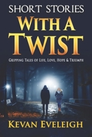 SHORT STORIES With A Twist: Gripping Tales of Life, Love, Adventure and Triumph B0CNQTXJX1 Book Cover