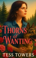 Thorns of Wanting: A Contemporary Small Town Enemies to Lovers Romance Novel B0FFHMJQ34 Book Cover