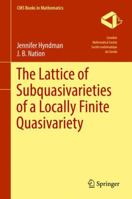 The Lattice of Subquasivarieties of a Locally Finite Quasivariety 3319782347 Book Cover