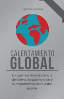 Calentamiento global, lo que nos dice la ciencia del clima, lo que no dice y la importancia de nuestro aporte. B0BF3V5MMR Book Cover