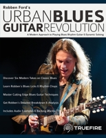 Robben Ford’s Urban Blues Guitar Revolution: A Modern Approach to Playing Blues Rhythm Guitar & Dynamic Soloing 1789332346 Book Cover