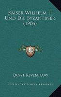Kaiser Wilhelm II Und Die Byzantiner 1141066947 Book Cover