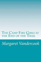 The Camp Fire Girls at the End of the Trail 1516837711 Book Cover