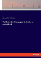 The Modern Greek Language in its Relation to Ancient Greek 1015546439 Book Cover