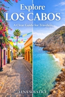 Explore Los Cabos: A Clear Guide for Travelers B0GY18MVPS Book Cover