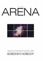 The Arena: Aaron's Anthropormorphic Tale 1615077839 Book Cover