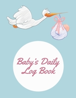 Baby's Daily Log Book: Baby Infotmation Logbook - Health Care Book for Newborns, Toddlers - Feed - Sleep - Diapers - Activities - Shopping List - (110 Pages, 8.5 x 11) 1672344131 Book Cover