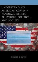 Understanding American COVID-19 Pandemic Beliefs, Behaviors, Politics, and Society 1666954292 Book Cover