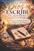 CUANDO DIOS ESCRIBE TU HISTORIA: Memorias de sanidad, provisión y la promesa de su presencia (Spanish Edition) B0GSQPTH2W Book Cover