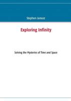 Exploring Infinity: Solving the Mysteries of Time and Space 373224234X Book Cover