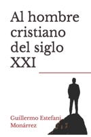 Al hombre cristiano del siglo XXI (Spanish Edition) B086C5H77Y Book Cover