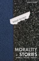 Morality Stories: Dilemmas in Ethics, Crime & Justice, Second Edition 1594609969 Book Cover