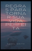 Regras para tornar sua vida perfeita B09HJ4PPF5 Book Cover