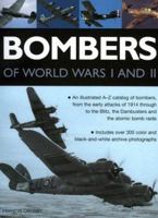 Bombers of World Wars I and II : An illustrated A-Z catalogue of bombers, from the early attacks of 1914 through to the Blitz, the Dambusters and the atomic bomb raids 1844762076 Book Cover