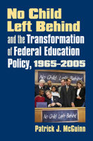 No Child Left Behind And the Transformation of Federal Education Policy, 1965-2005 (Studies in Government and Public Policy) 0700614435 Book Cover