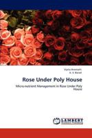 Rose Under Poly House: Micro-nutrient Management in Rose Under Poly House 3848421100 Book Cover