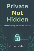 Private, Not Hidden: Smart Privacy for Normal People 9376558669 Book Cover