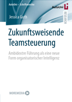 Zukunftsweisende Teamsteuerung: Ambidextre Führung als eine neue Form organisatorischer Intelligenz (AutoUni – Schriftenreihe) 3658332662 Book Cover