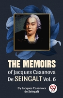 The Memoirs Of Jacques Casanova De Seingalt Vol. 6 9358017627 Book Cover