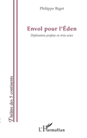Envol pour l'Eden: Déploration profane en trois actes 2296561187 Book Cover
