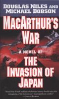 MacArthur's War: A Novel of the Invasion of Japan 0765351420 Book Cover