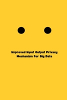 Improved Input Output Privacy Mechanism For Big Data 7520121194 Book Cover