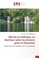 Morale et politique. Le Bonheur selon les Anciens grecs et Rousseau: Le bien-être de la solitude et de l’ensemblitude 6203438278 Book Cover
