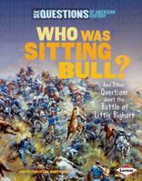 Who Was Sitting Bull?: And Other Questions about the Battle of Little Bighorn 0761352309 Book Cover