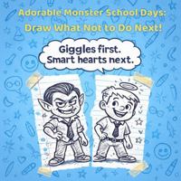 Adorable Monster School Days: Draw What Not to Do Next!: Draw the bad idea. Draw the better choice. Practice decision-making and build smarter habits for school and life. B0GSD1SKRW Book Cover
