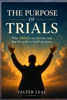 THE PURPOSE OF THE TRIAL: Because the trial is not the end, but the path to God's purpose. B0HDVWMHRQ Book Cover
