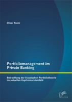 Portfoliomanagement Im Private Banking: Betrachtung Der Klassischen Portfoliotheorie Im Aktuellen Kapitalmarktumfeld 3958505368 Book Cover