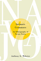 Intimate Grammars: An Ethnography of Navajo Poetry 0816531536 Book Cover