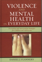Violence and Mental Health in Everyday Life: Prevention and Intervention Strategies for Children and Adolescents (Violence Prevention and Policy) 0759104921 Book Cover