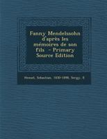 Fanny Mendelssohn d'après les mémoires de son fils B0BMB6KRZ9 Book Cover