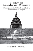 The Other Arab-Israeli Conflict: Making America's Middle East Policy, from Truman to Reagan 0226769623 Book Cover