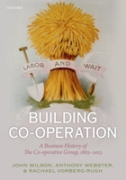 Building Co-operation: A Business History of The Co-operative Group, 1863-2013 0199655111 Book Cover