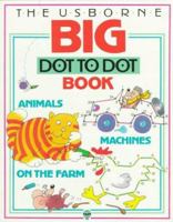 The Usborne Big Dot to Dot Book: Animals, Machines, and on the Farm (Dot to Dot Series) 0746014481 Book Cover