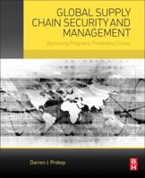 Global Supply Chain Security and Management: Appraising Programs, Preventing Crimes 0128007486 Book Cover