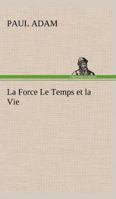 La Force Le Temps et la Vie 1482033968 Book Cover