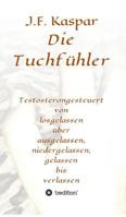 Die Tuchfühler: Testosterongesteuert von losgelassen über ausgelassen, niedergelassen, gelassen bis verlassen 3743974002 Book Cover