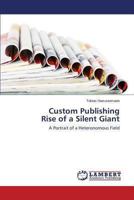 Custom Publishing Rise of a Silent Giant: A Portrait of a Heteronomous Field 3659451142 Book Cover