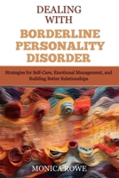 Dealing with Borderline Personality Disorder: Strategies for Self-Care, Emotional Management, and Building Better Relationships B0CSNPCPZH Book Cover