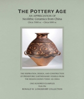 The Pottery Age: An Appreciation of Neolithic Ceramics from China Circa 7000 bc - Circa 1000 bc (Chinese and English Edition) 9888272225 Book Cover