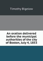 An oration delivered before the municipal authorities of the city of Boston, July 4, 1853 1275628370 Book Cover