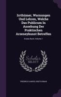 Irrthümer, Warnungen Und Lehren, Welche Das Publicum In Ansehung Der Praktischen Arzeneykunst Betreffen: Erstes Buch, Volume 1... 1274617952 Book Cover