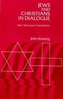 Jews and Christians in Dialogue: New Testament Foundations 0664242804 Book Cover